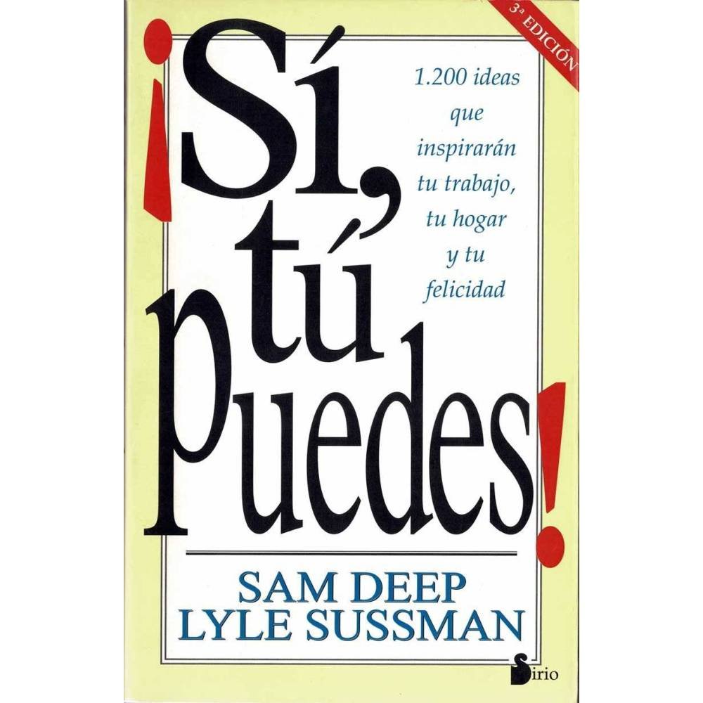 ¡Sí, tú puedes! 1200 ideas que inspirarán tu trabajo, tu hogar y tu felicidad - Sam Deep, Lyle Sussman