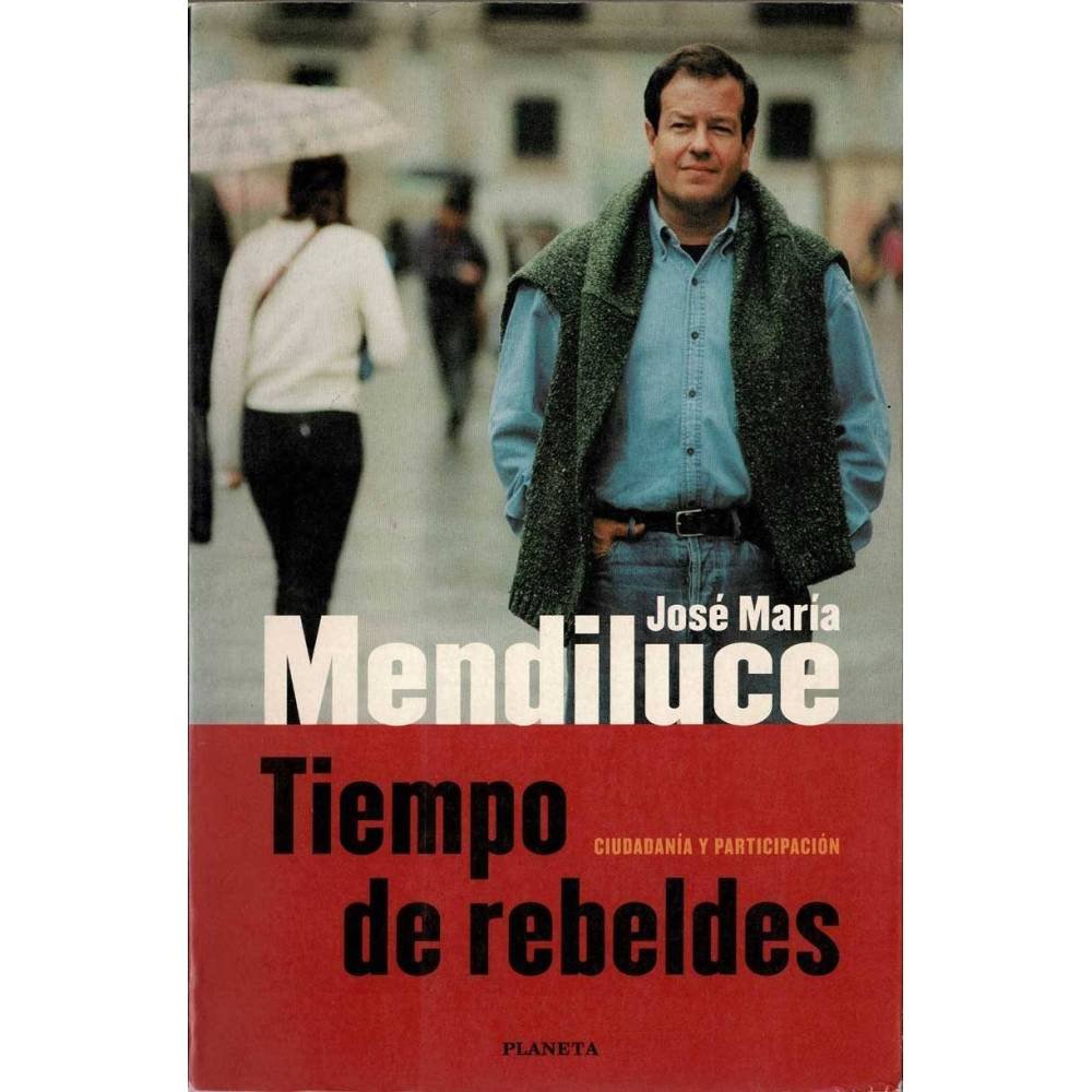 Tiempo de rebeldes. Ciudadanía y participación - José María Mendiluce
