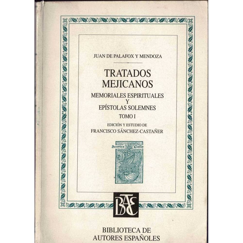 Tratados Mejicanos. Memoriales Espirituales y Epístolas Solemnes Tomo I - Juan de Palafox y Mendoza