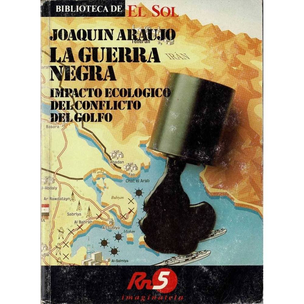 La guerra negra. Impacto ecológico del conflicto del Golfo. Biblioteca de El Sol - Joaquín Araujo
