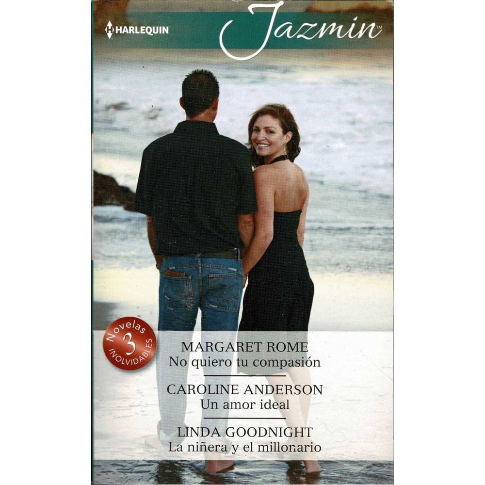 No quiero tu compasión. Un amor ideal. La niñera y el millonario - Margaret Rome, Caroline Anderson, Linda Goodnight