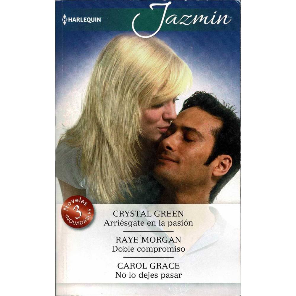 Arriésgate en la pasión. Doble compromiso. No lo dejes pasar - Crystal Green, Raye Morgan, Carol Grace