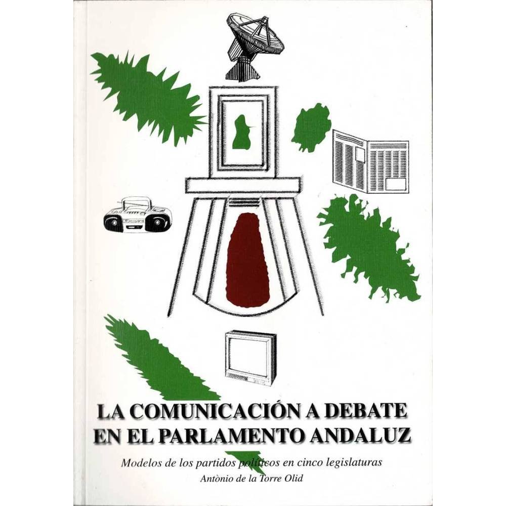 La comunicación a debate en el Parlamento Andaluz - Antonio de la Torre Olid