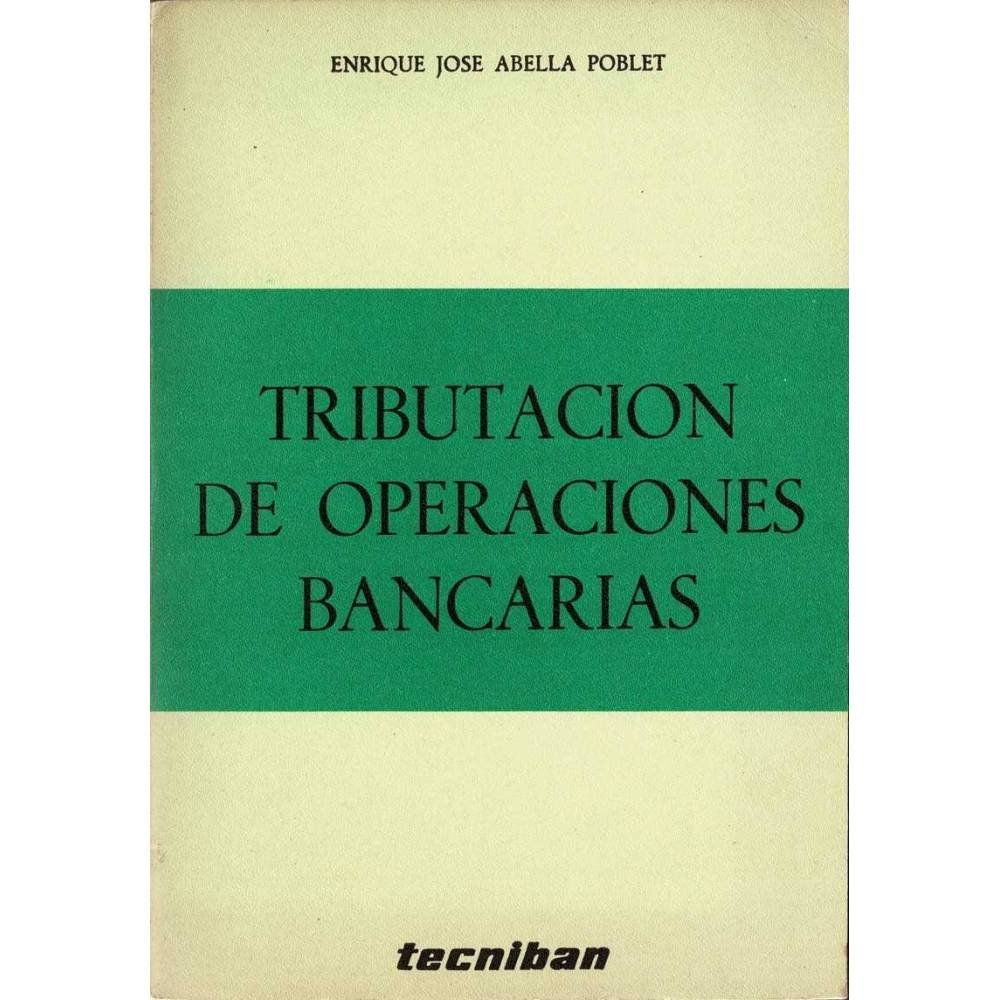 Tributaciones de operaciones bancarias - Enrique José Abella Poblet