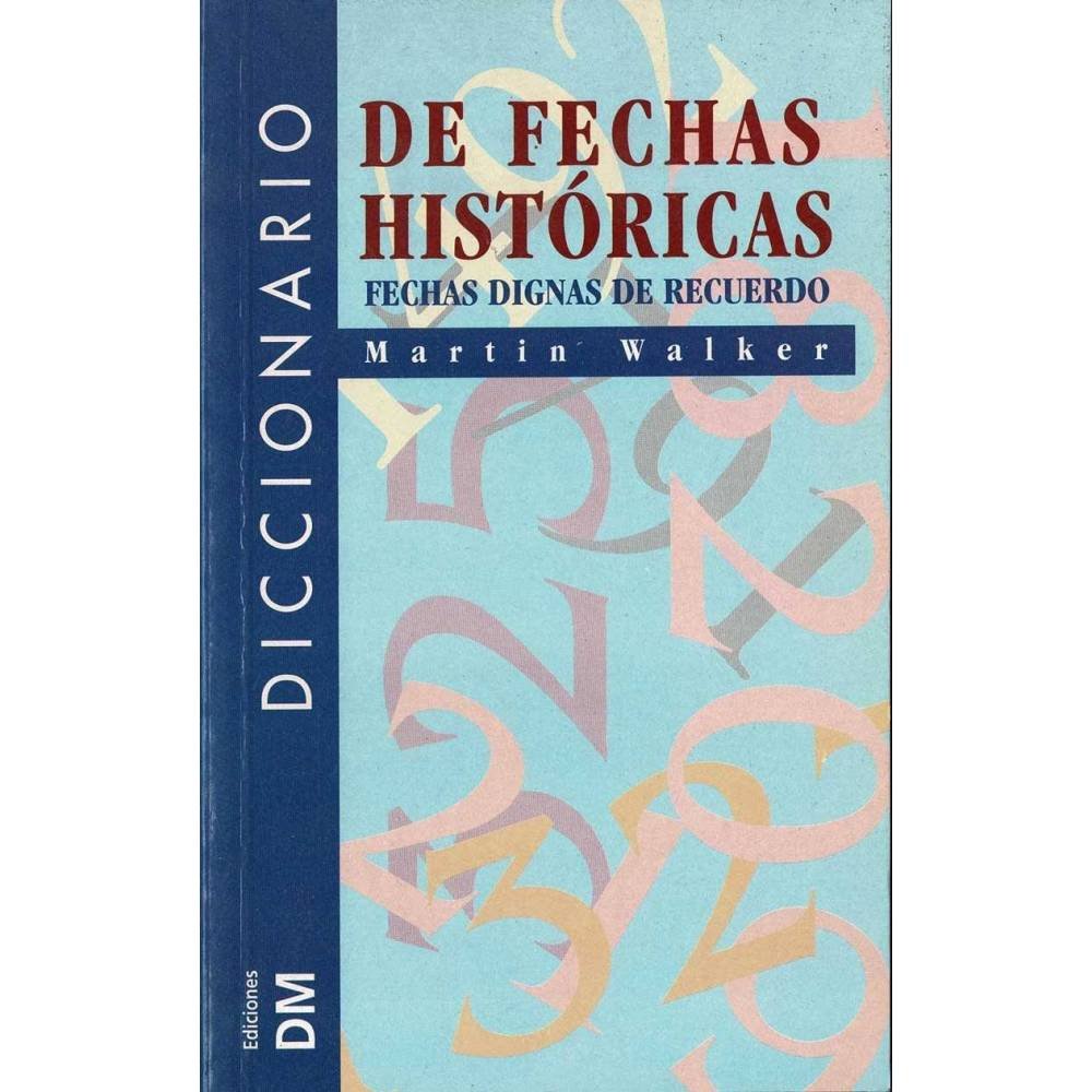 Diccionario de fechas históricas. Fechas dignas de recuerdo - Martin Walker