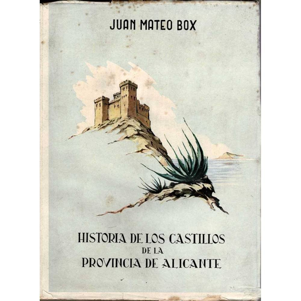 Historia de los castillos de la provincia de Alicante - Juan Mateo Box