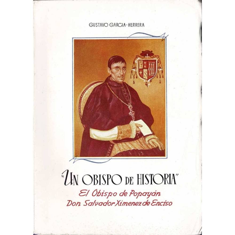 Un obispo de Historia. El obispo de Popayán Don Salvador Ximenez de Enciso (dedicado) - Gustavo García-Herrera