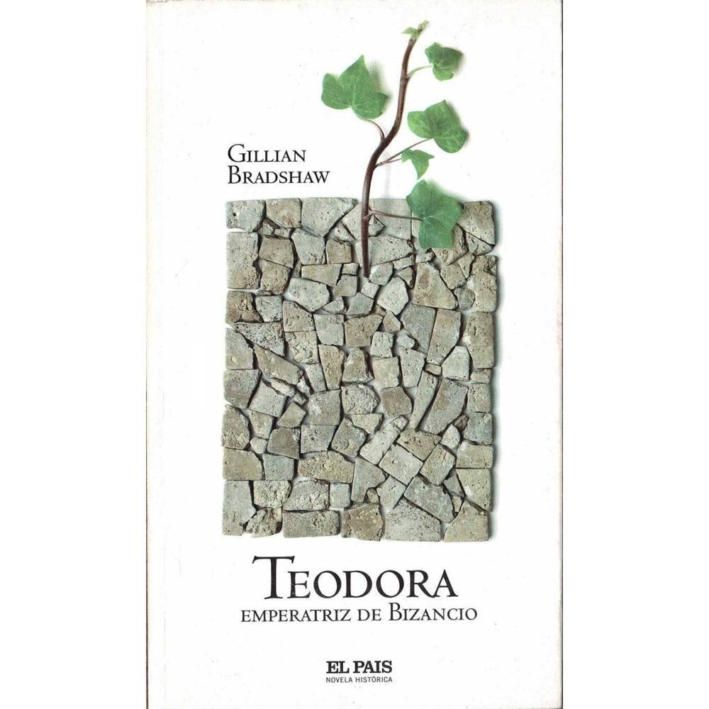 Teodora. Emperatriz de Bizancio - Gillian Bradshaw