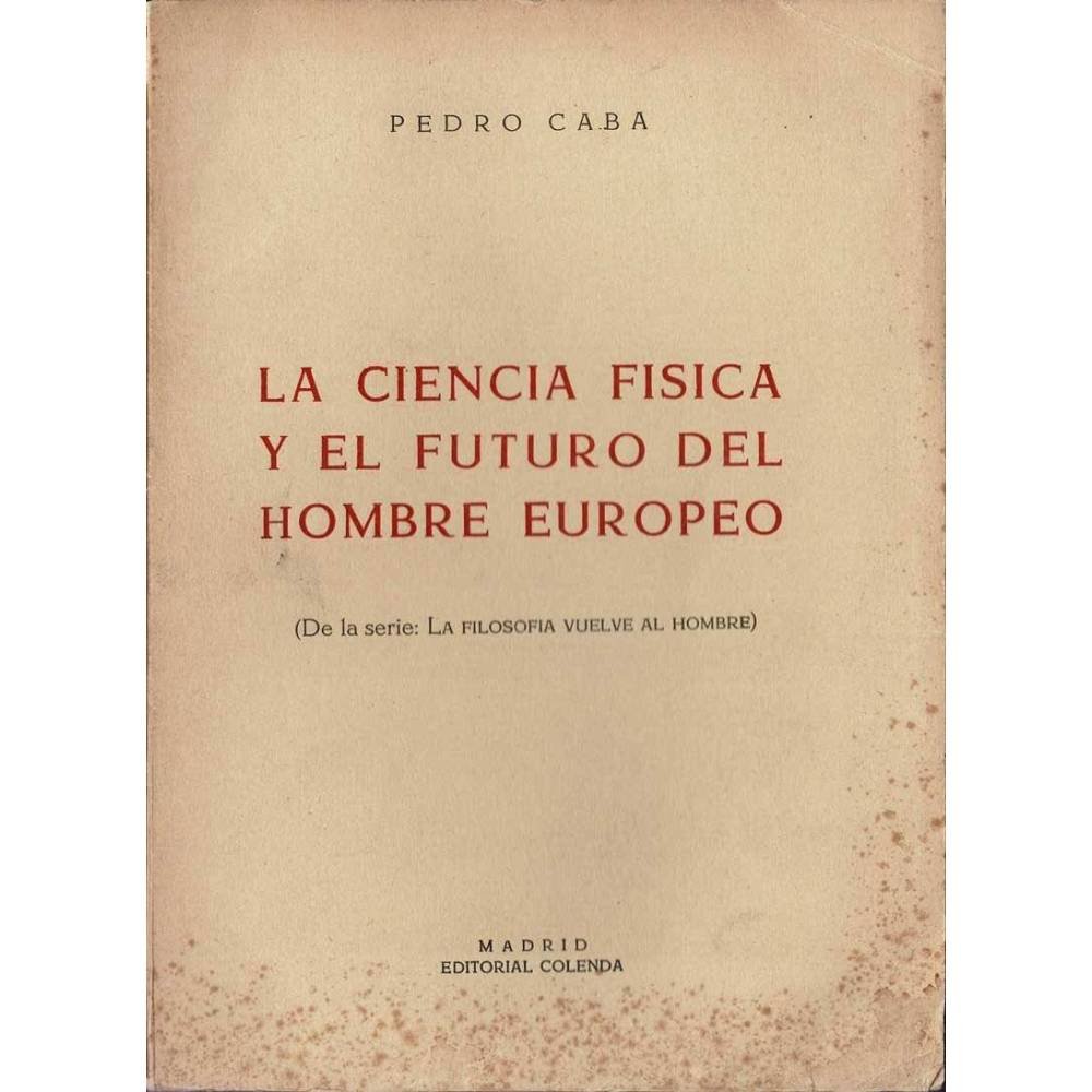 La ciencia física y el futuro del hombre europeo - Pedro Caba