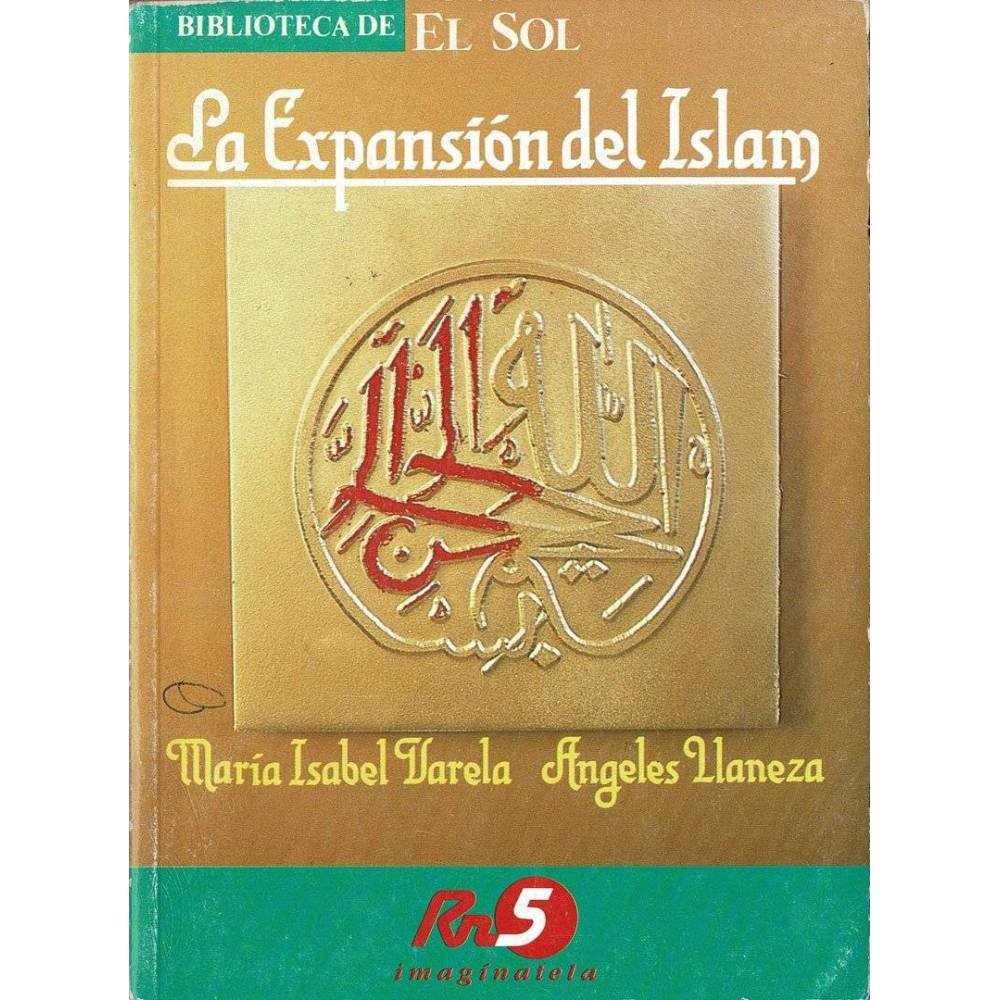 Biblioteca de El Sol. La expansión del Islam - María Isabel Varela, Angeles Llaneza