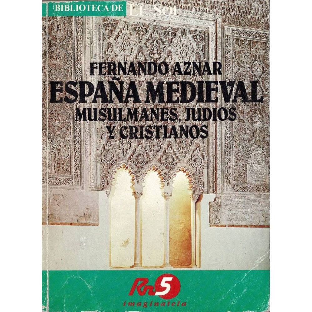 Biblioteca de El Sol. España Medieval. Musulmanes, Judíos y Cristianos - Fernando Aznar