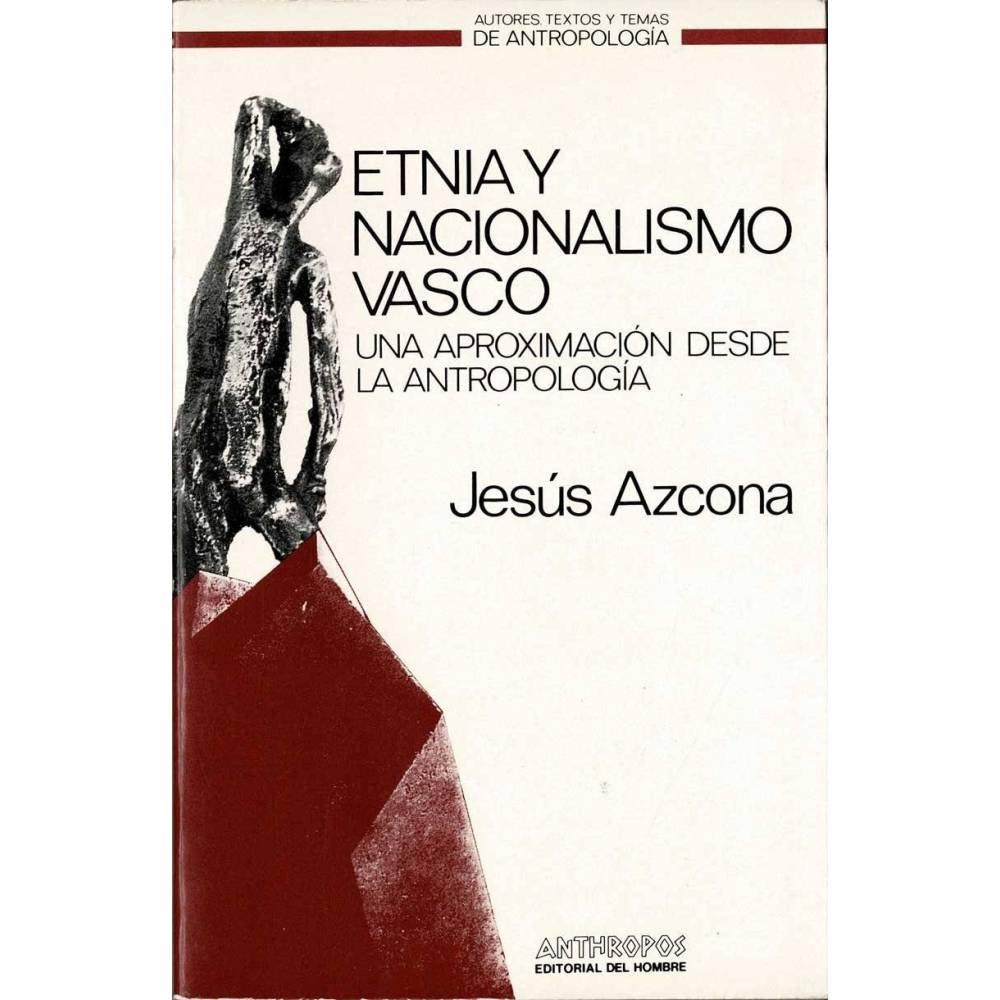 Etnia y nacionalismo vasco. Una aproximación desde la antropología - Jesús Azcona