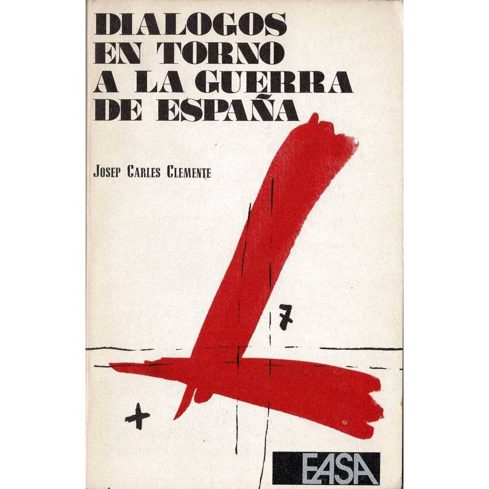 Diálogos en torno a la guerra de España - Josep Carles Clemente