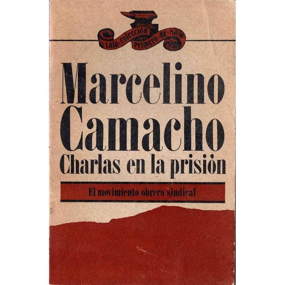Charlas en la prisión. El movimiento obrero sindical - Marcelino Camacho