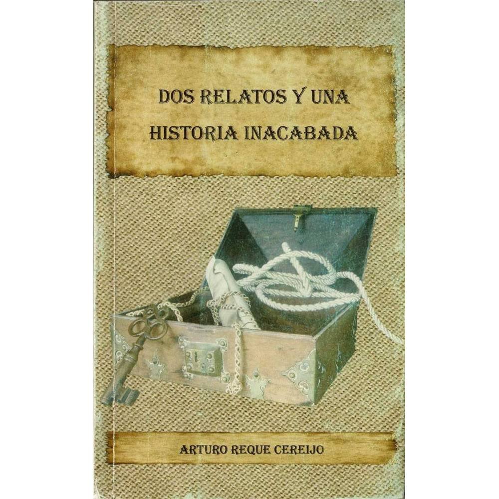 Dos relatos y una historia inacabada (dedicado) - Arturo Reque Cereijo
