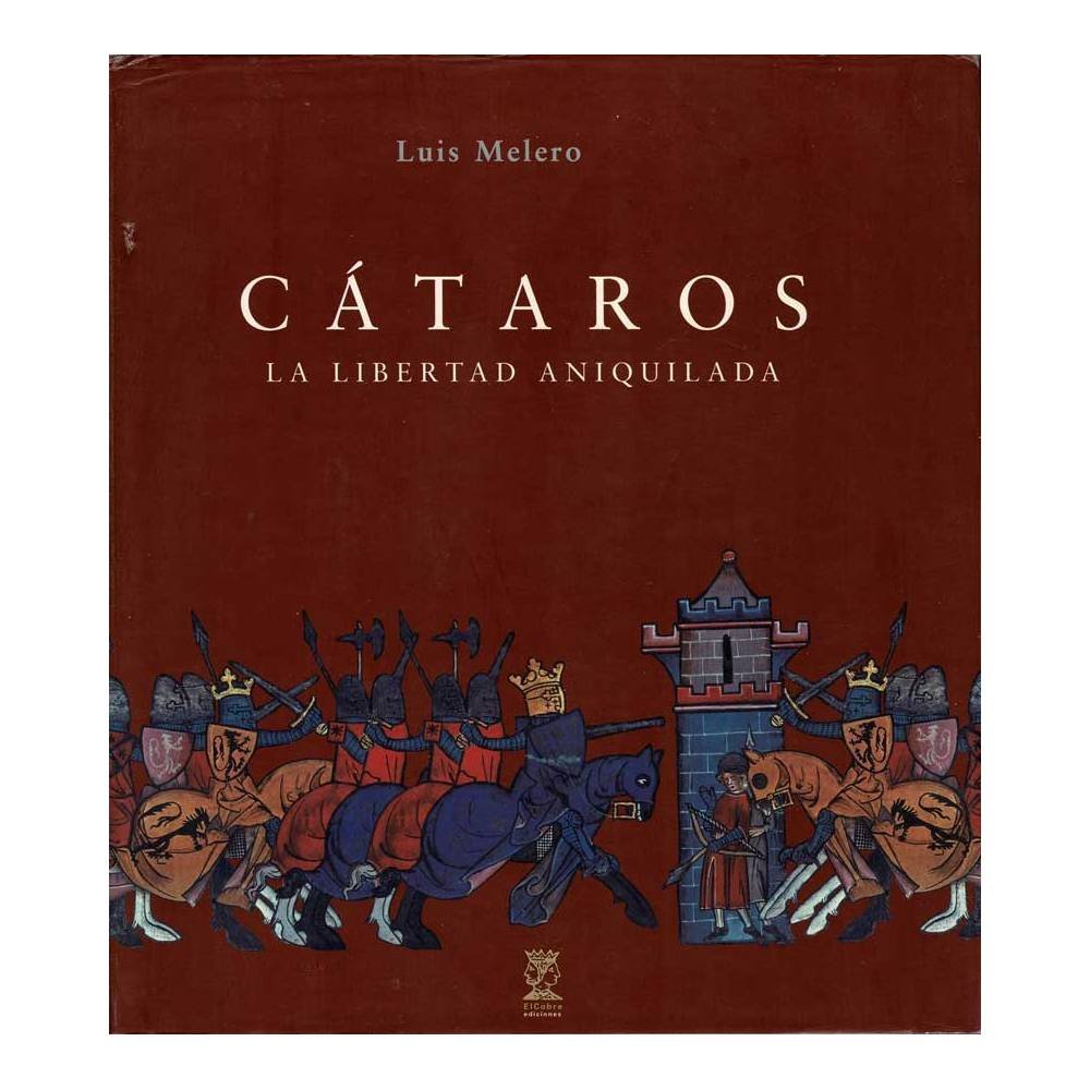 Cátaros. La libertad aniquilada - Luis Melero