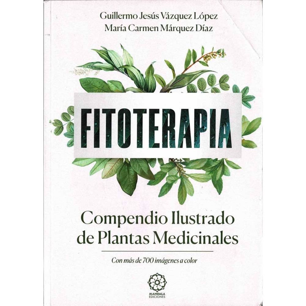 Fitoterapia. Compendio Ilustrado de Plantas Medicinales - Guillermo Jesús Vázquez López, María Carmen Márquez Díaz