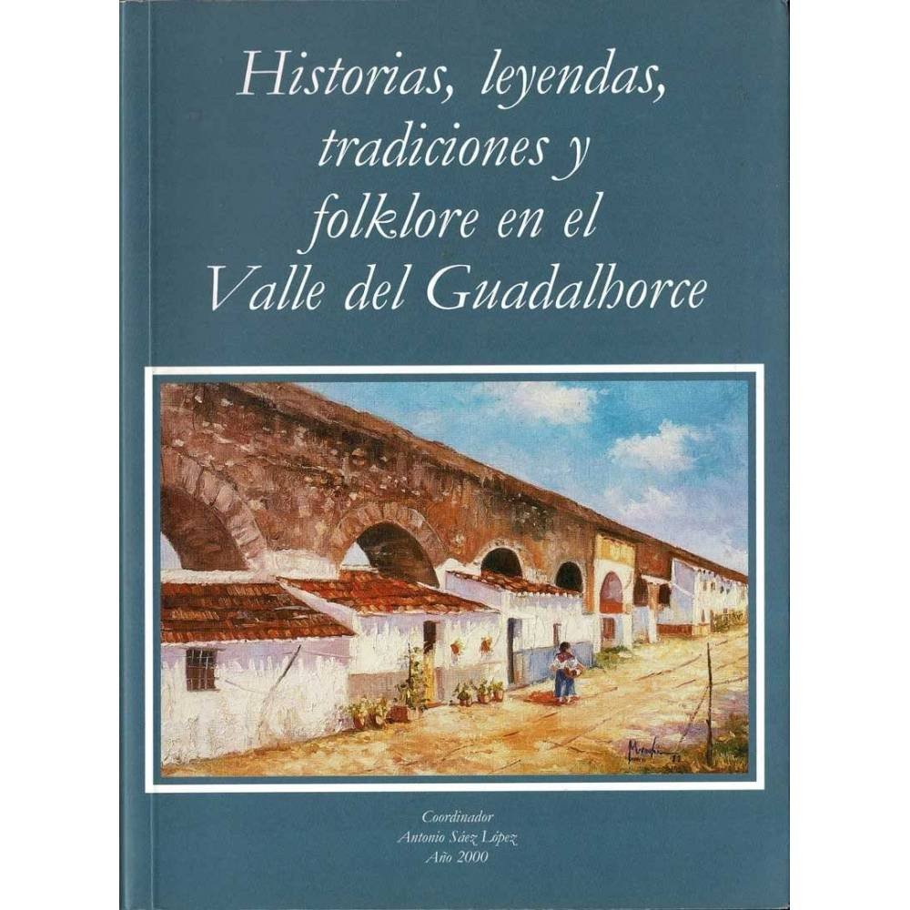 Historias, leyendas, tradiciones y folklore en el Valle del Guadalhorce - Antonio Sáez López