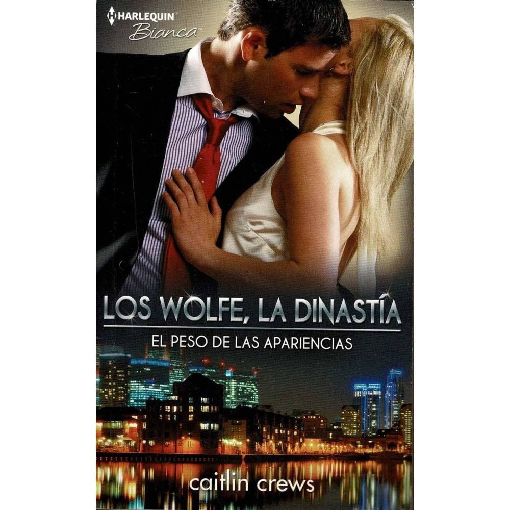 Los Wolfe, la dinastía. El peso de las apariencias - Caitlin Crews