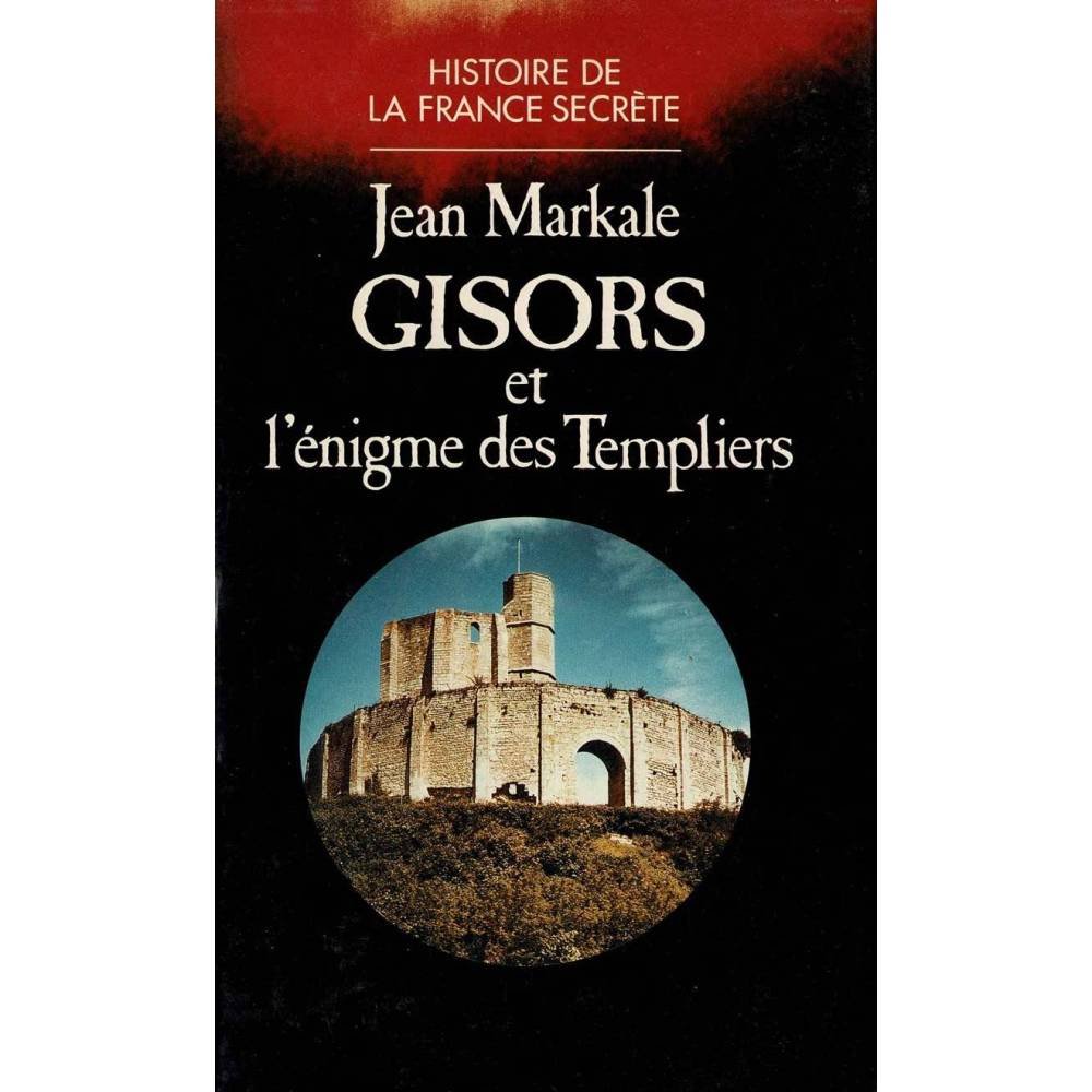 Gisors et l'enigme des Templiers - Jean Markale