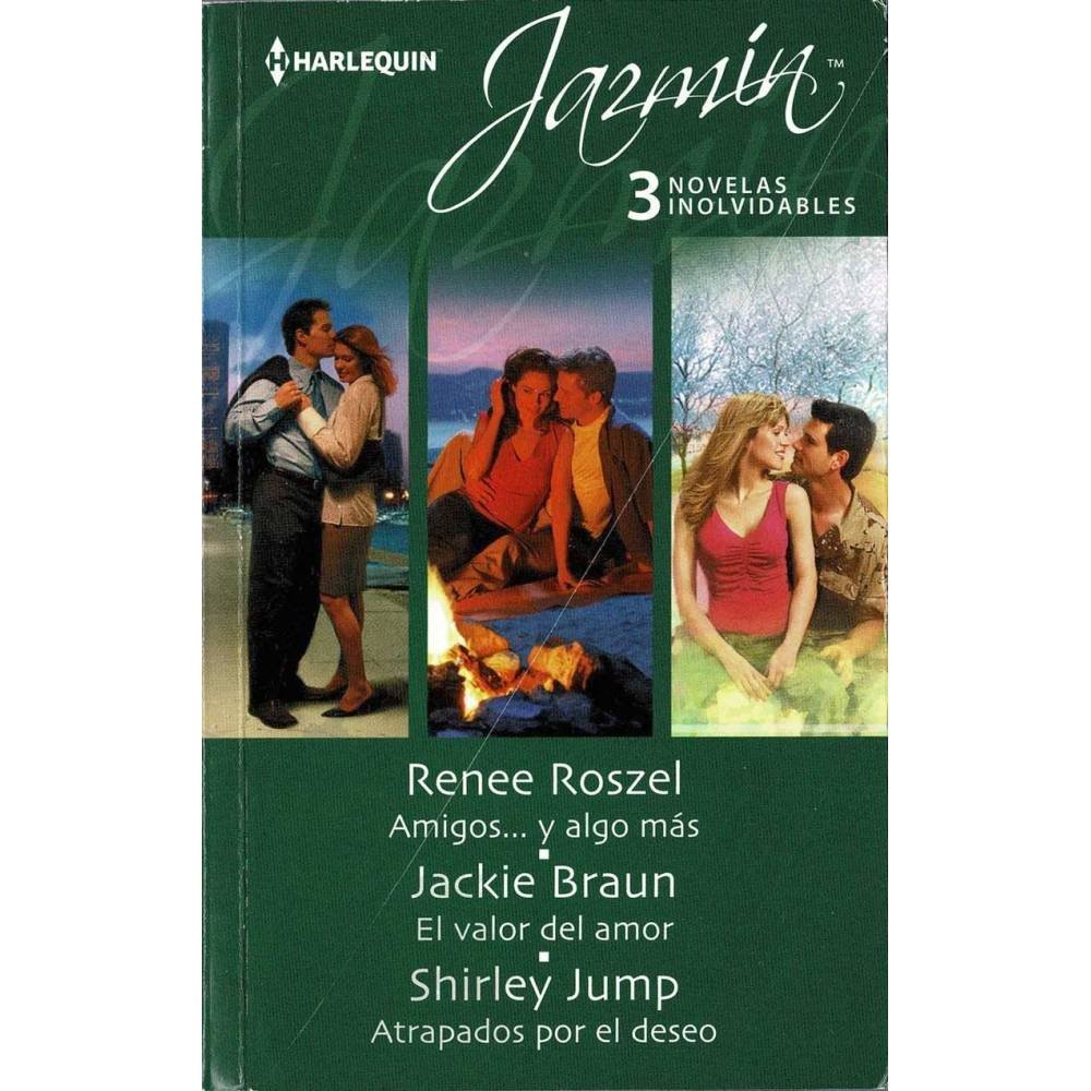 Amigos... y algo mas. El valor del amor. Atrapados por el deseo - Renee Roszel, Jackie Braun, Shirley Jump