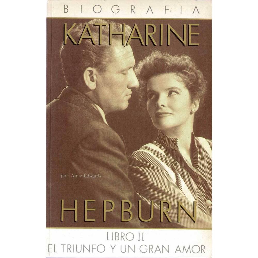 Katherine Hepburn. El triunfo y un gran amor. Libro 2 - Anne Edwars
