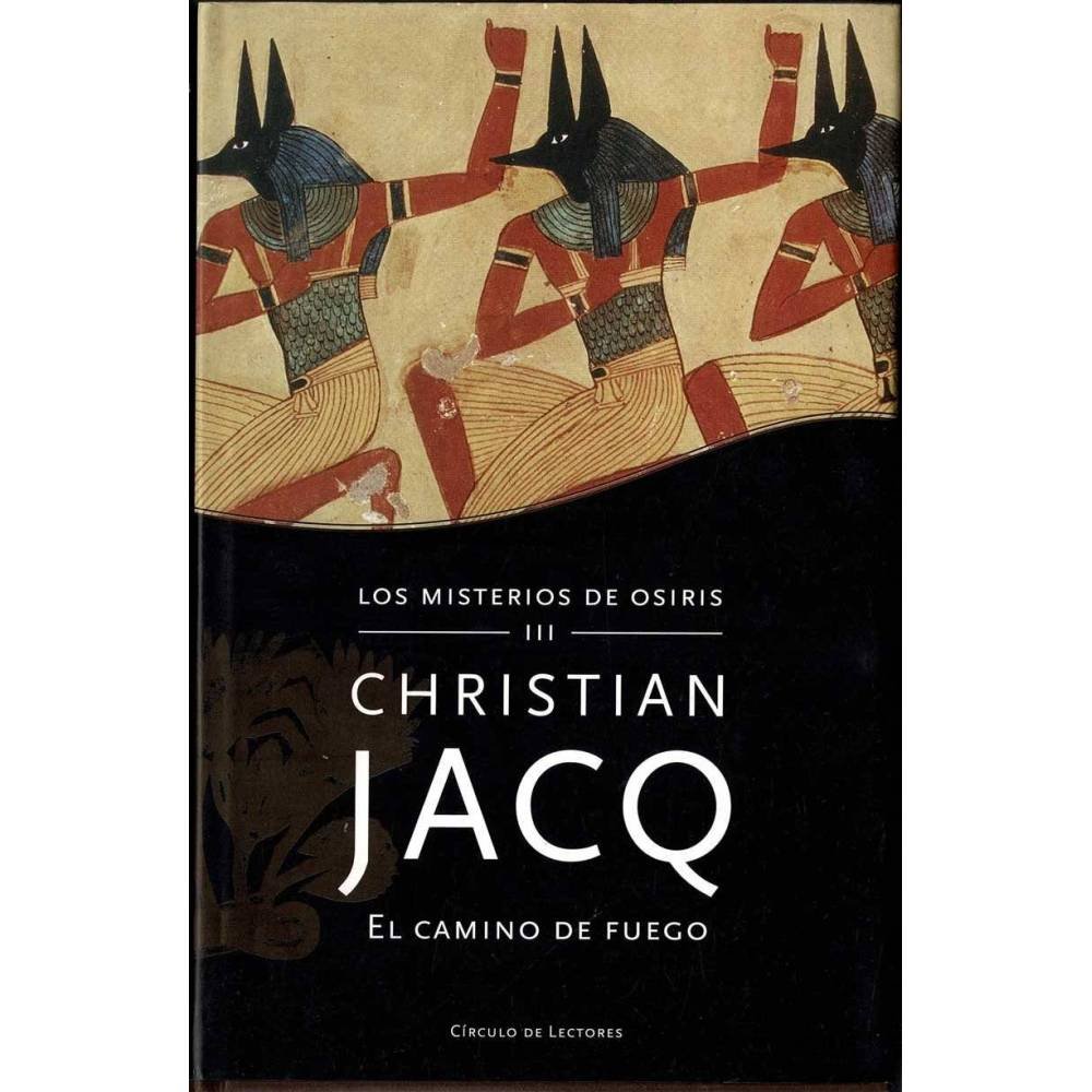 El camino de fuego. Los misterios de Osiris III - Christian Jacq