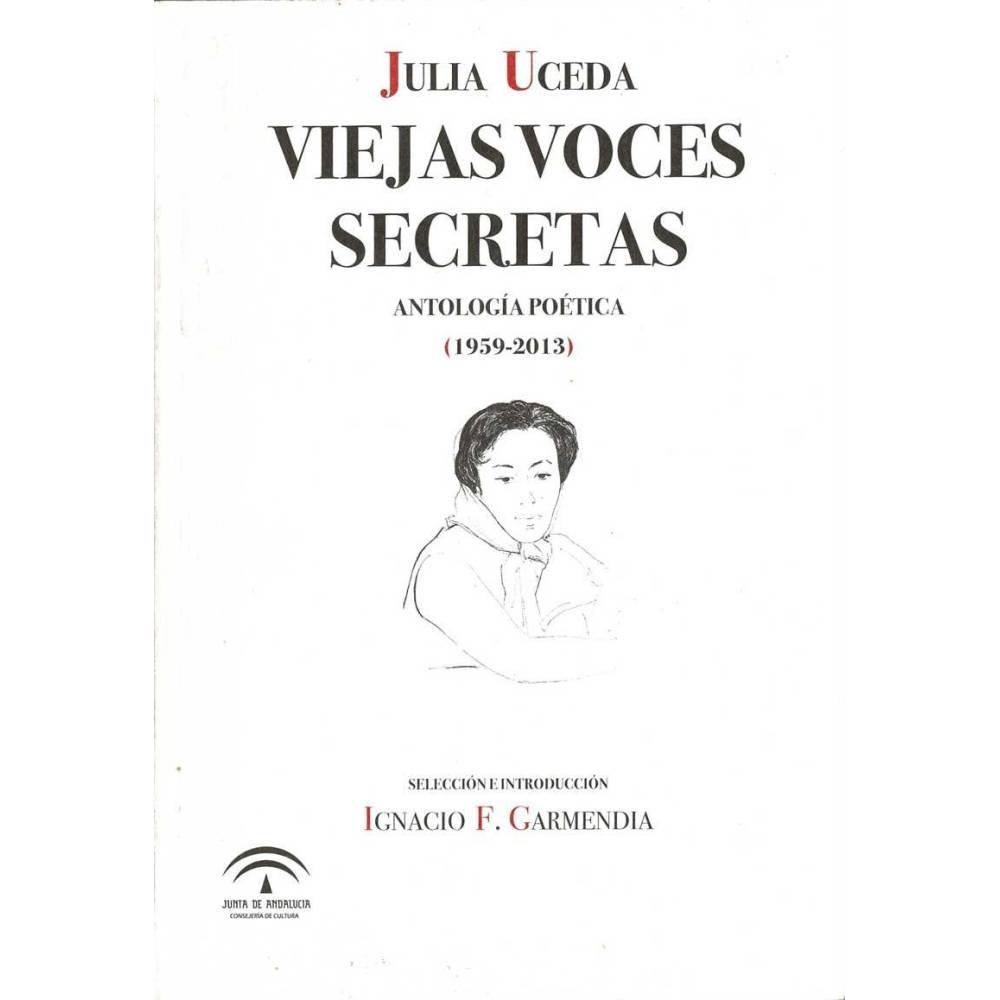 Viejas Voces Secretas. Antología Poética (1959-2013) - Julia Uceda