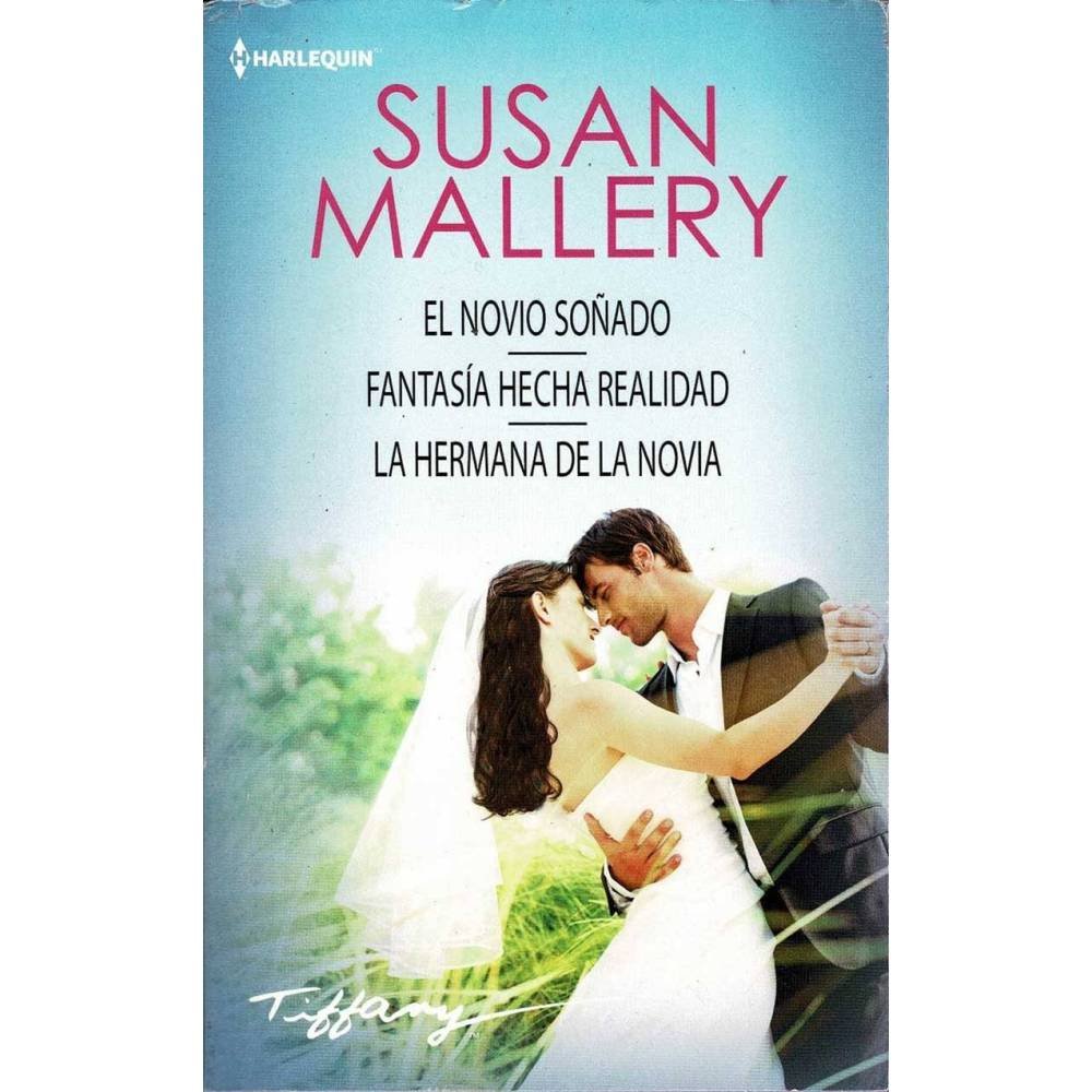 El novio soñado. Fantasía hecha realidad. La hermana de la novia - Susan Mallery