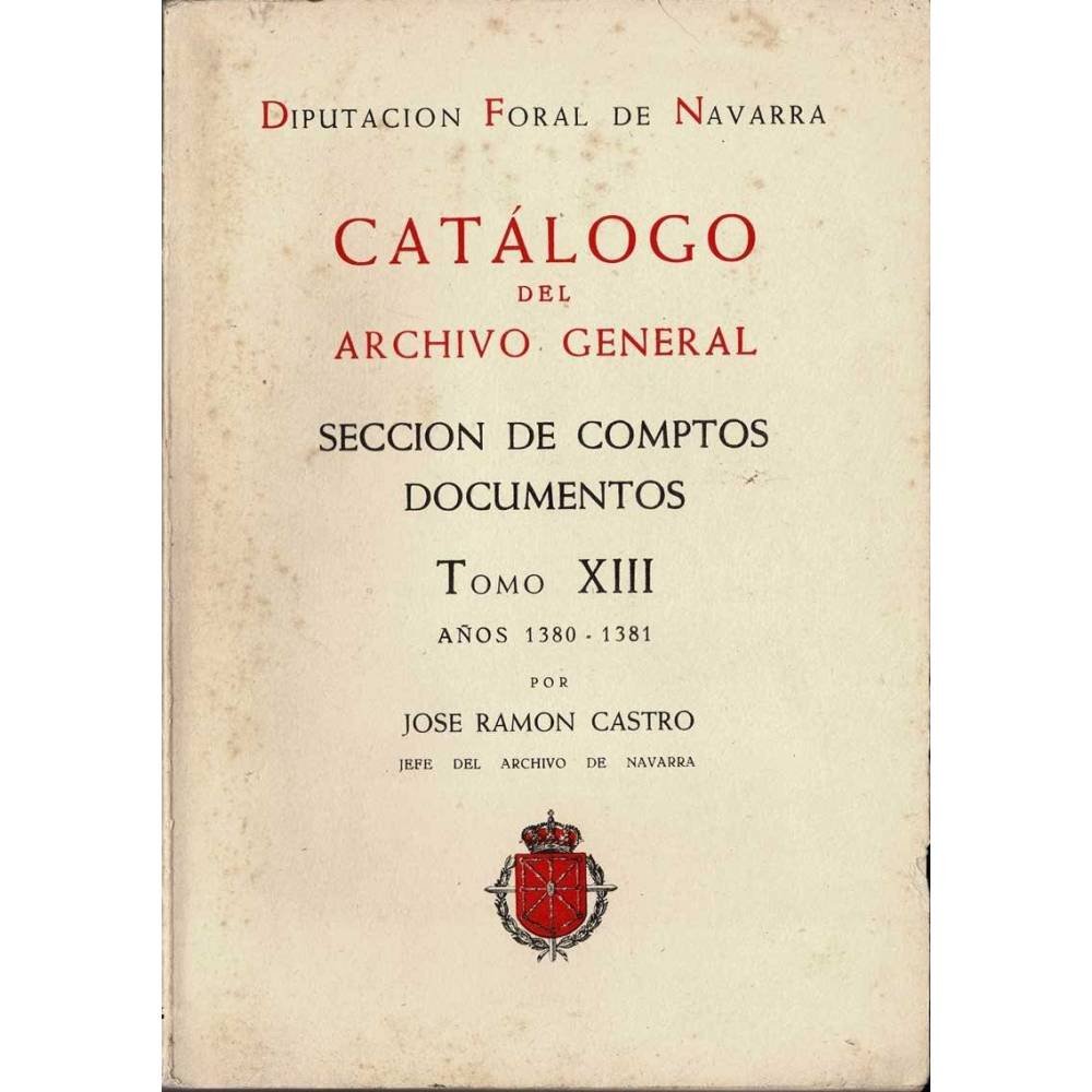 Catálogo del Archivo General. Sección de Comptos Documentos. Tomo XIII. Años 1380-1381 - José Ramón Castro