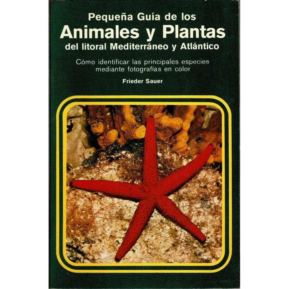 Pequeña Guía de los Animales y Plantas del litoral Mediterráneo y Atlántico - Frieder Sauer