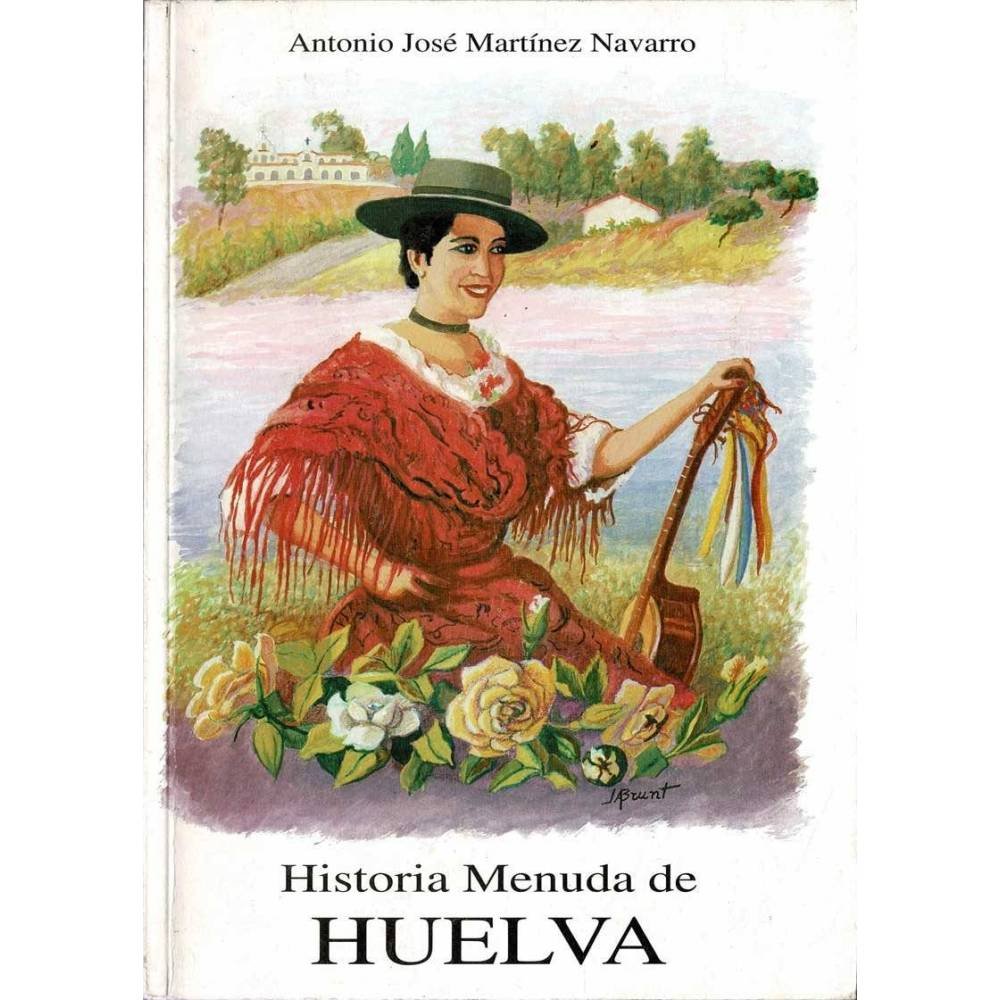 Historia Menuda de Huelva IV (dedicado) - Antonio José Martínez Navarro