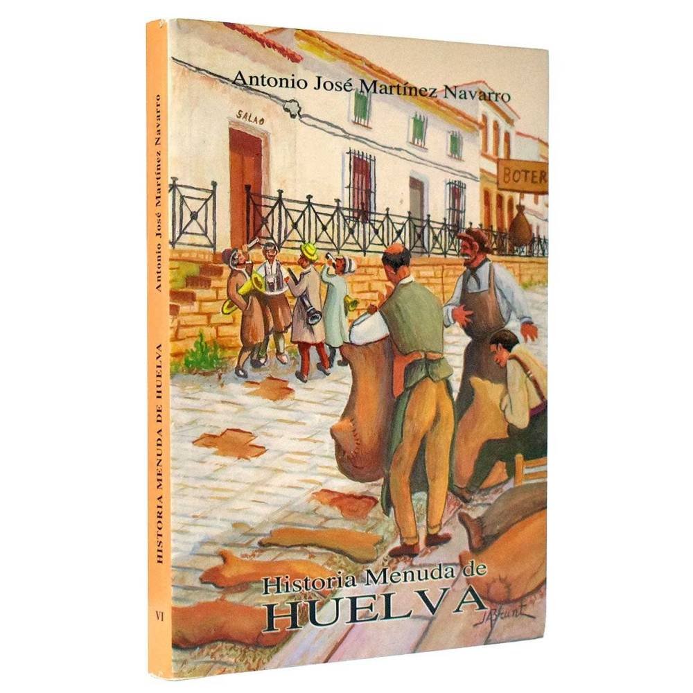 Historia Menuda de Huelva VI - Antonio José Martínez Navarro