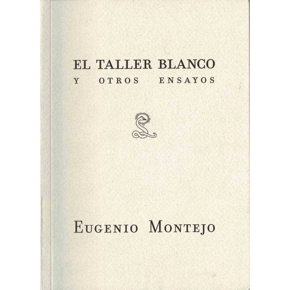 El taller blanco y otros ensayos - Eugenio Montejo