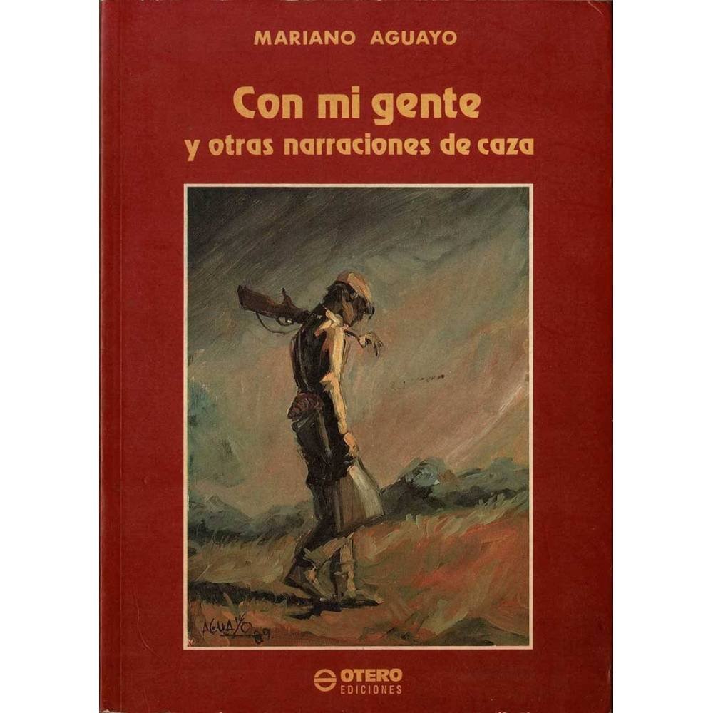 Con mi gente y otras narraciones de caza - Mariano Aguayo