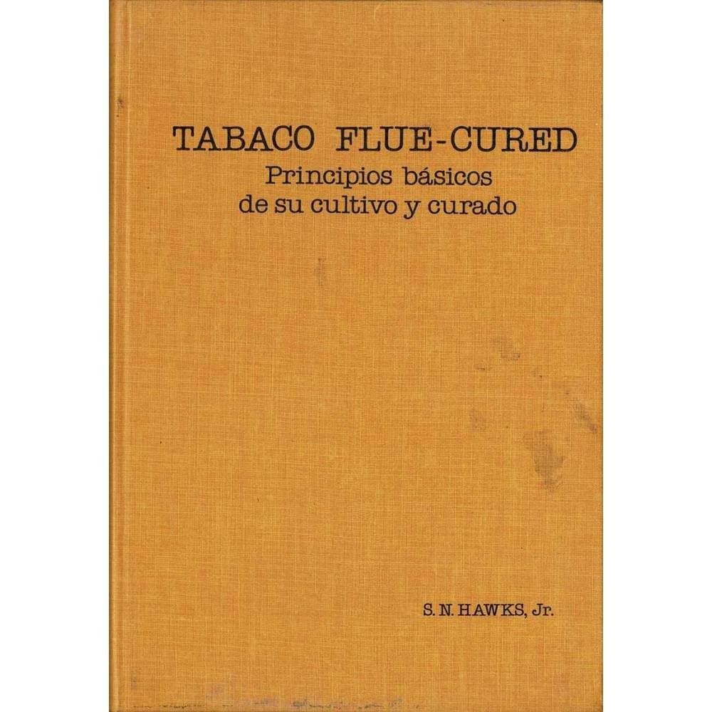 Tabaco Flue-Cured. Principios básicos de su cultivo y curado - S. N. Hawks, Jr.