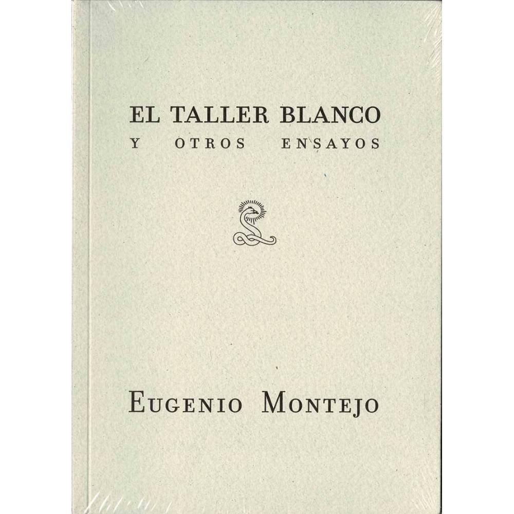 El taller blanco y otros ensayos - Eugenio Montejo