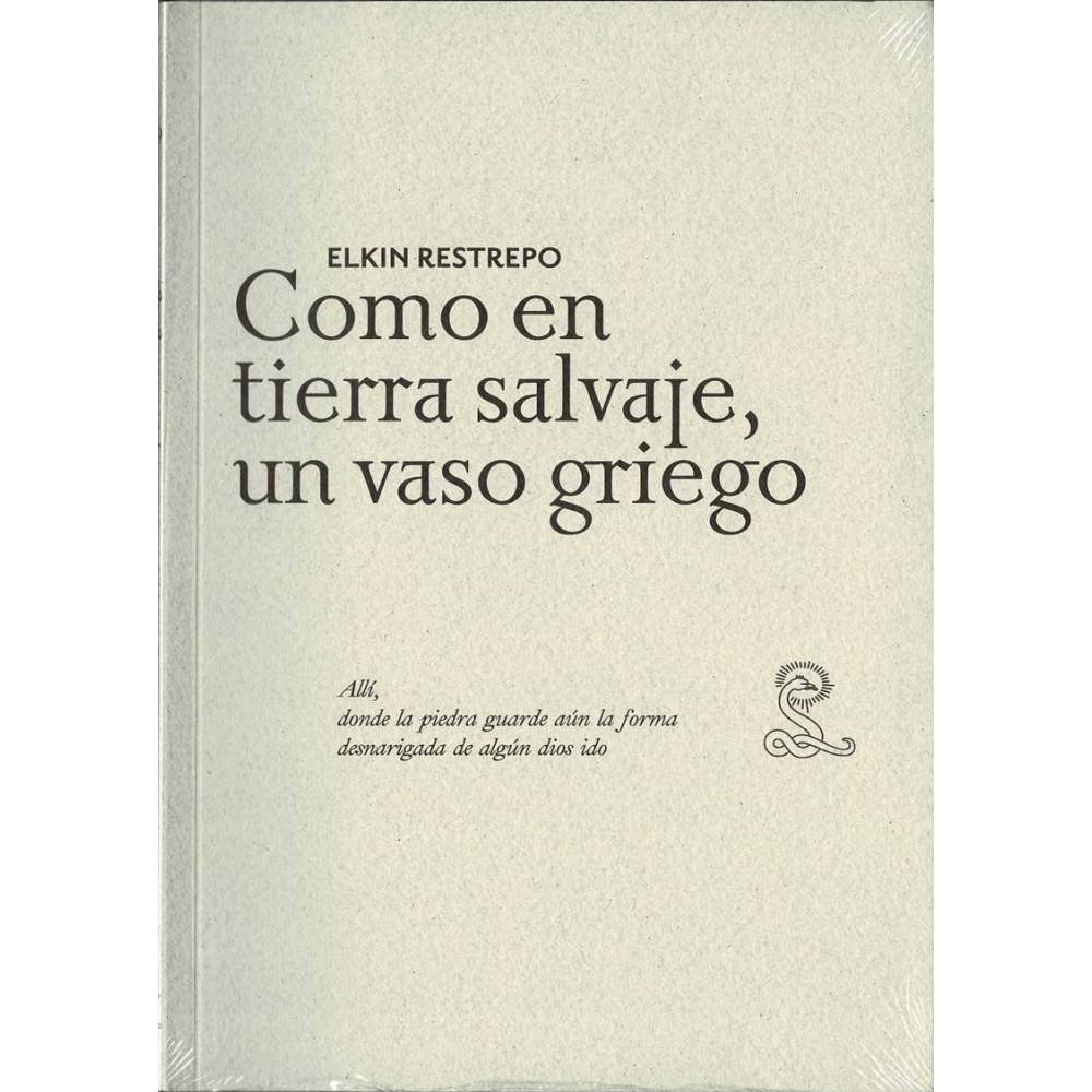 Como en tierra salvaje, un vaso griego - Elkin Restrepo
