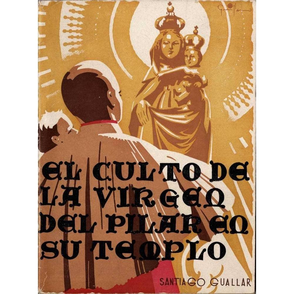 El culto de la Virgen del Pilar en su Santuario de Zaragoza - Santiago Guallar