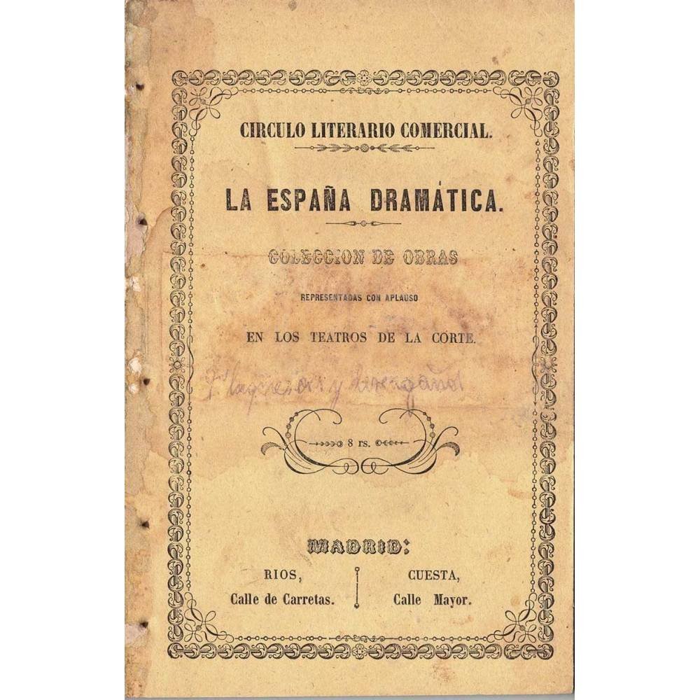 La España Dramática. Flaquezas y Desengaños. Comedia en tres actos y en verso - Miguel Ruiz y Torrent
