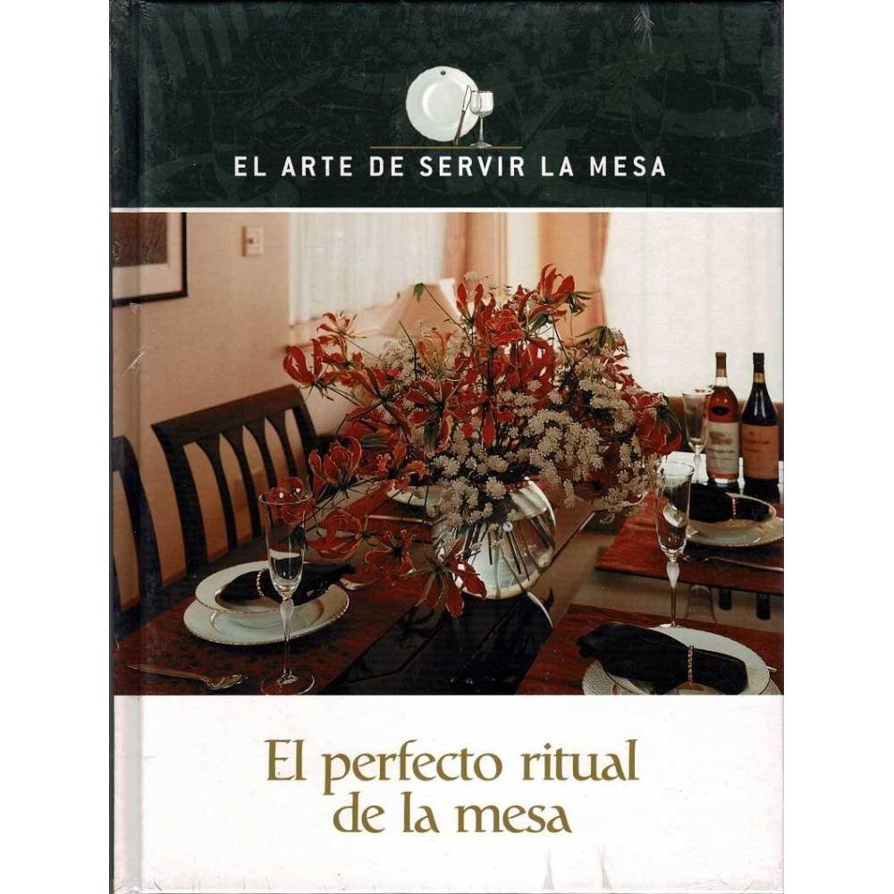 El arte de servir la mesa. El perfecto ritual de la mesa