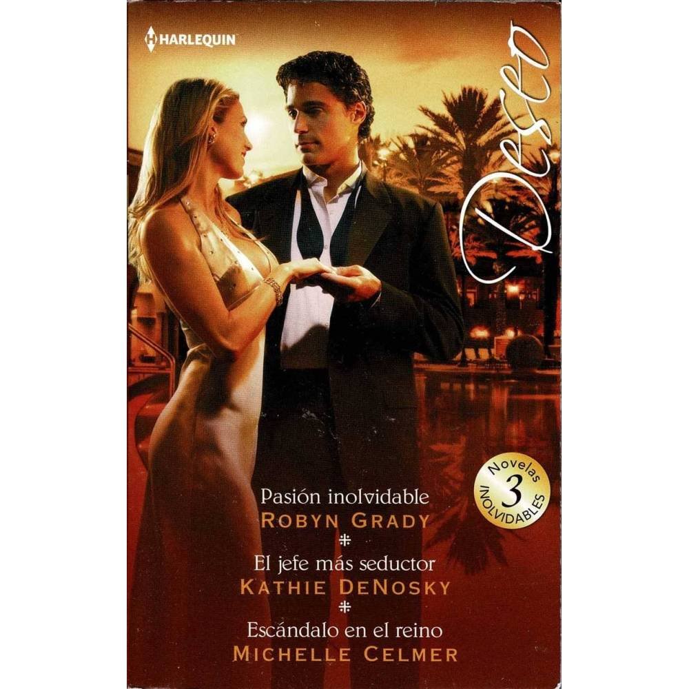 Pasión inolvidable. El jefe más seductor. Escándalo en el reino - Robyn Grady, Kathie Denosky, Michelle Celmer