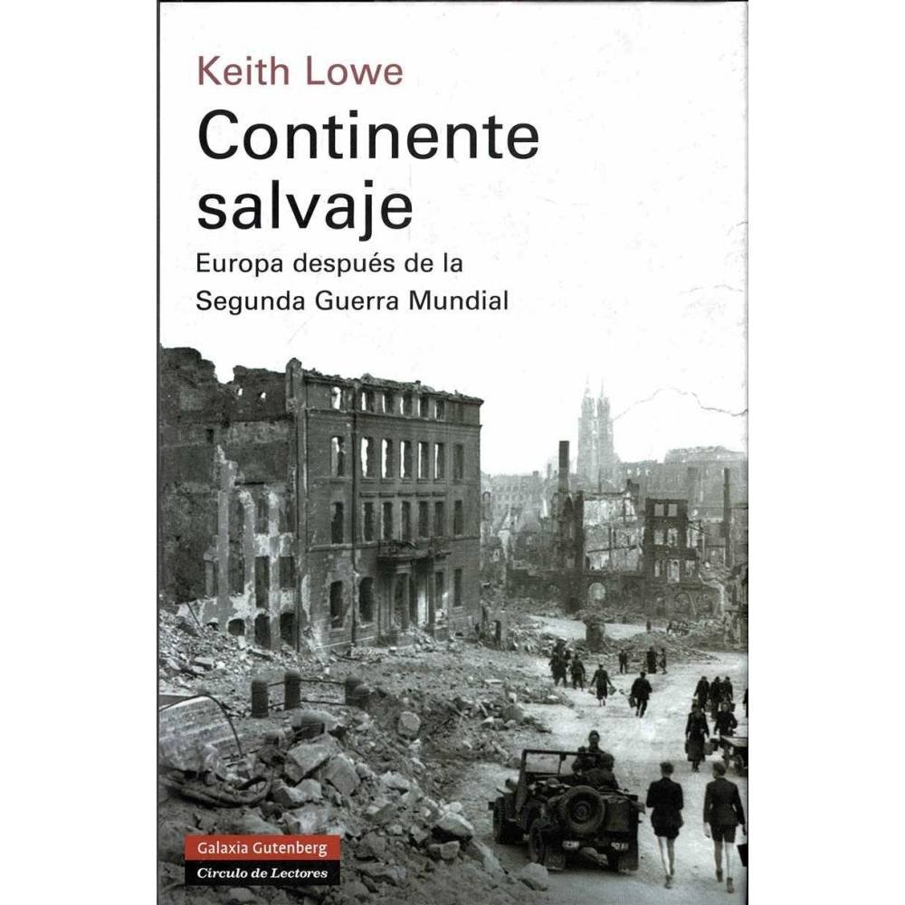 Keith Lowe - Continente salvaje. Europa después de la Segunda Guerra Mundial