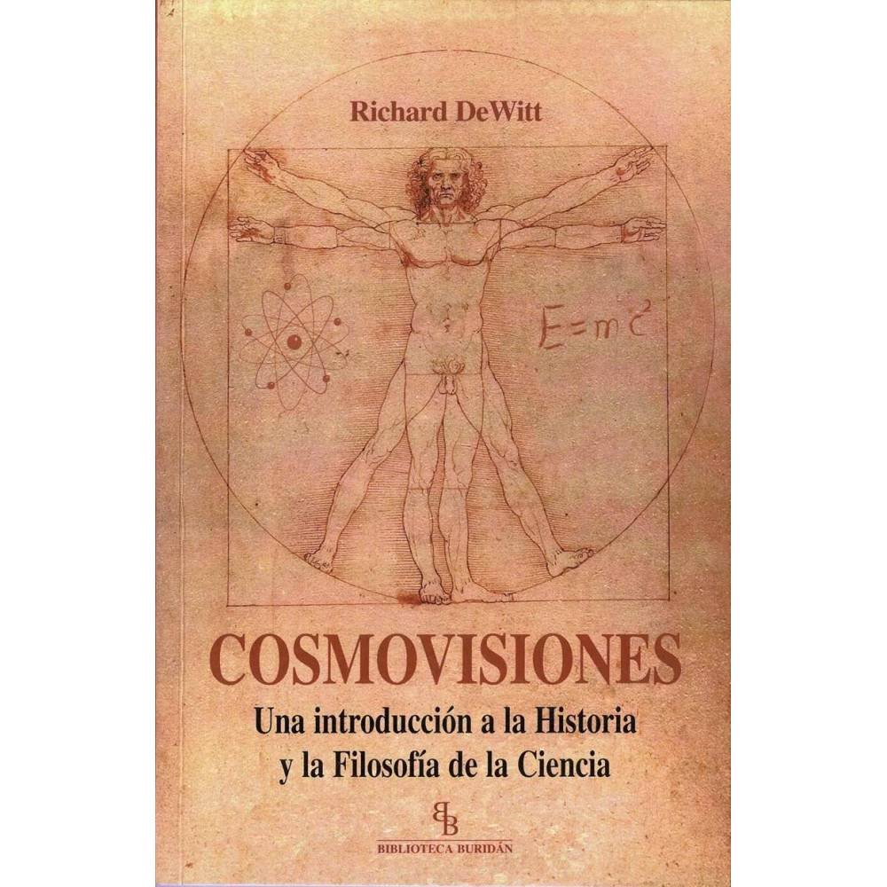 Cosmovisiones. Una introducción a la Historia y la Filosofía de la Ciencia - Richard DeWitt