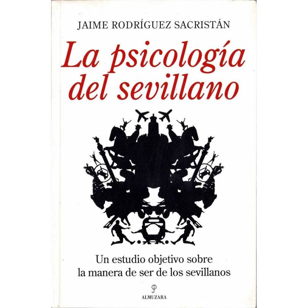 La psicología del sevillano. Un estudio objetivo sobre la manera de ser de los sevillanos - Jaime Rodríguez Sacristán