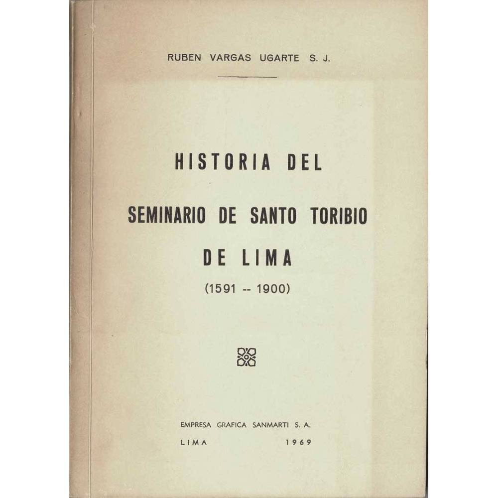 Historia del Seminario de Santo Toribio de Lima (1591-1900) - Rubén Vargas Ugarte