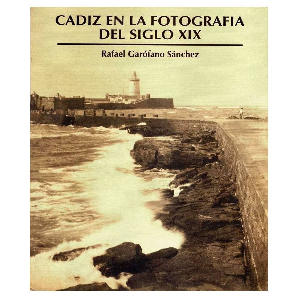 Cádiz en la fotografía del siglo XIX - Rafael Garófano Sánchez