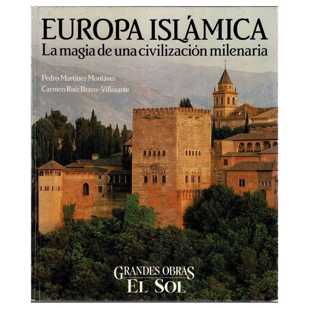 Europa Islámica. La magia de una civilización milenaria - Pedro Martínez Montálvez, Carmen Ruíz Bravo-Villasante