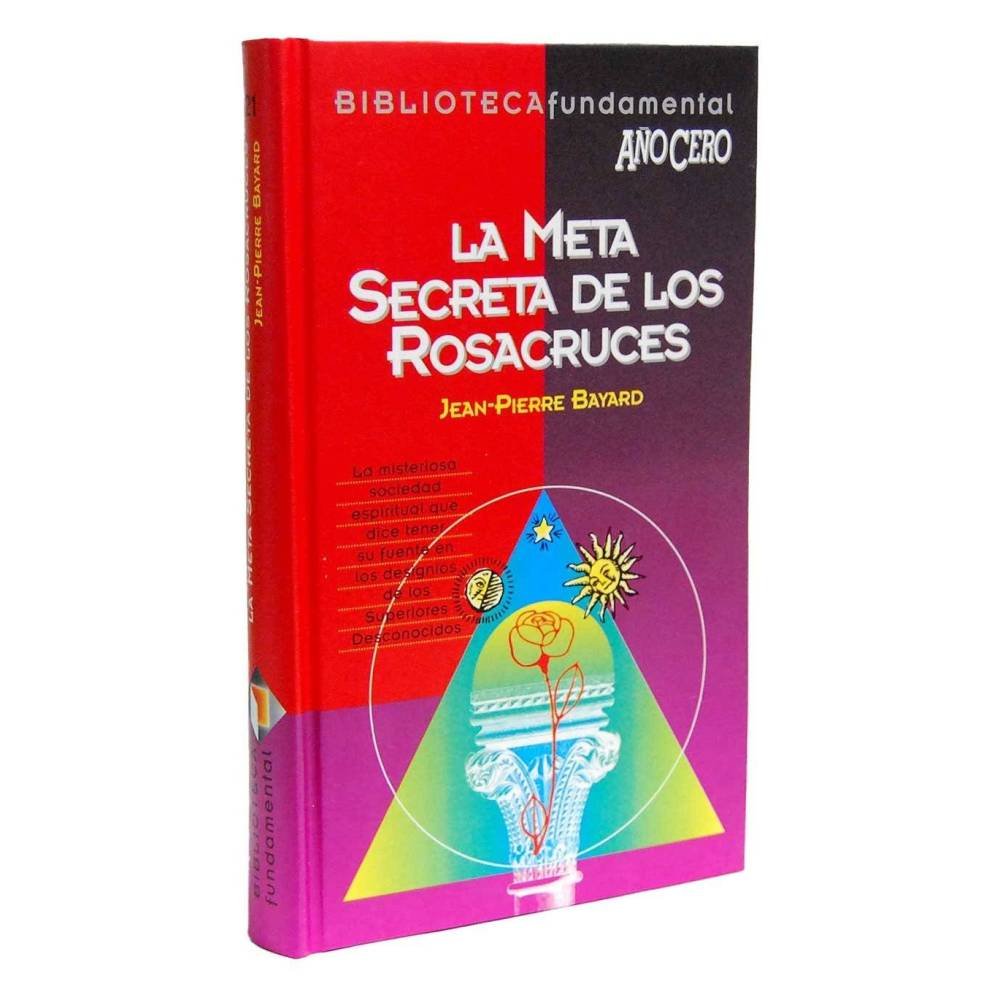 La meta secreta de los Rosacruces - Jean-Pierre Bayard