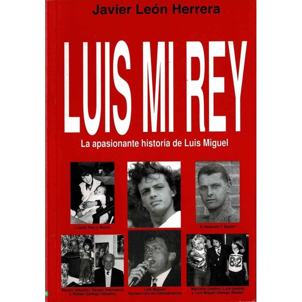 Luis mi rey. La apasionante historia de Luis Miguel - Javier León Herrera